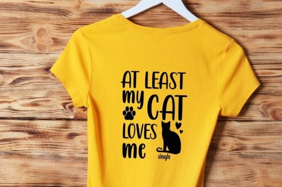 At Least My Cat Loves Me Graphics & T-Shirt Designs
