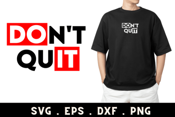 Don t Quit Graphics for T-Shirt Designs