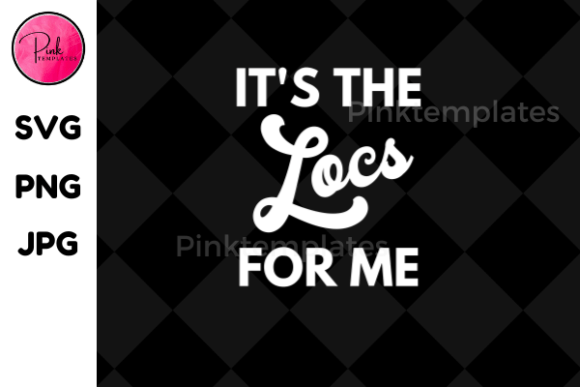 Its the Locs for Me T-Shirt Designs & Graphics