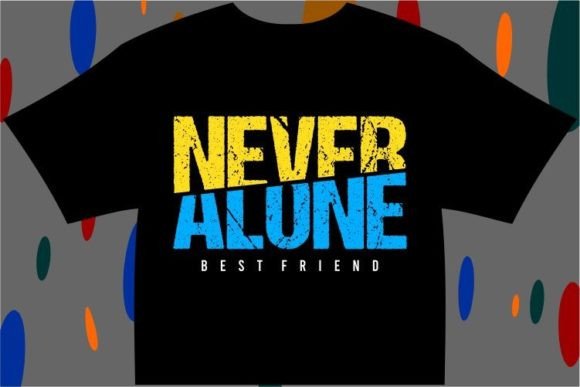 Never Alone T-Shirt Designs & Graphics Review