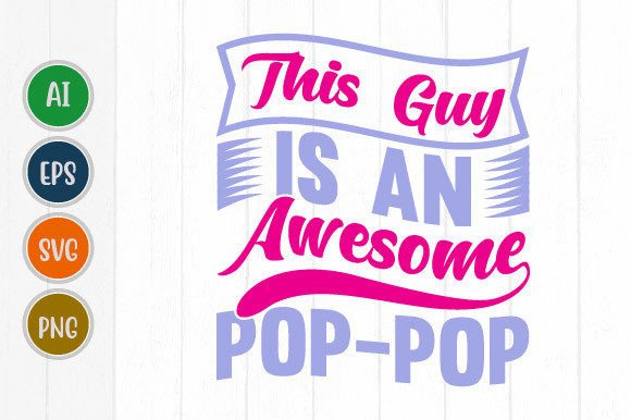This Guy is an Awesome Pop Pop Graphic for T-Shirt Designs